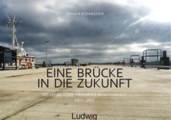 Eine Brücke in die Zukunft - 100 Jahre Gebr. Friedrich Schiffswerft 1921 - 2021