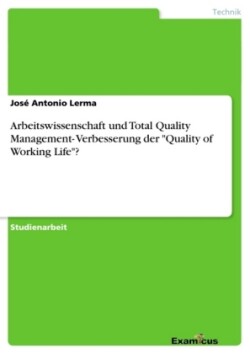 Arbeitswissenschaft und Total Quality Management- Verbesserung der "Quality of Working Life"?