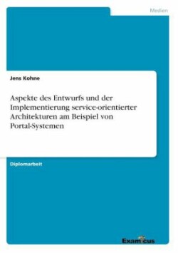 Aspekte des Entwurfs und der Implementierung service-orientierter Architekturen am Beispiel von Portal-Systemen
