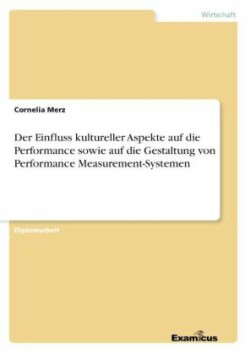 Einfluss kultureller Aspekte auf die Performance sowie auf die Gestaltung von Performance Measurement-Systemen