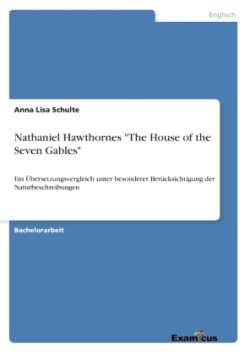 Nathaniel Hawthornes "The House of the Seven Gables" Ein UEbersetzungsvergleich unter besonderer Berucksichtigung der Naturbeschreibungen