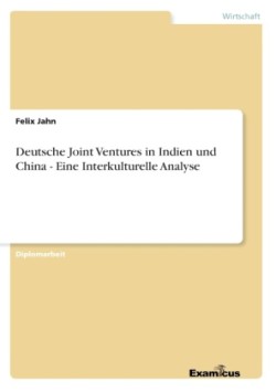 Deutsche Joint Ventures in Indien und China - Eine Interkulturelle Analyse