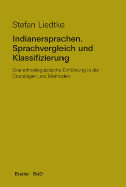 Indianersprachen. Sprachvergleich und Klassifizierung Eine ethnolinguistische Einfuhrung in die Grundlagen und Methoden