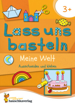 Lass uns basteln - Ausschneiden und Kleben ab 3 Jahre - Meine Welt