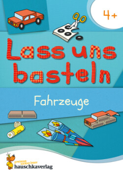 Lass uns basteln - Bastelbuch ab 4 Jahre - Fahrzeuge