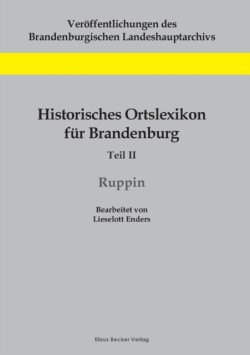 Historisches Ortslexikon für Brandenburg, Teil II, Ruppin