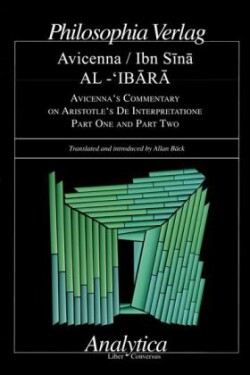 AL-'IBARA AVICENNA'S COMMENTARY ON ARISTOTLE'S DE INTERPRETATIONE Part One and Part Two