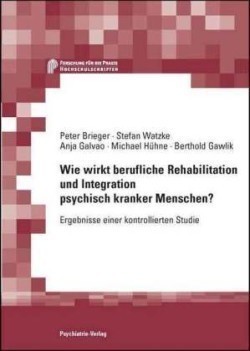 Wie wirkt berufliche Rehabilitation und Integration psychisch kranker Menschen?