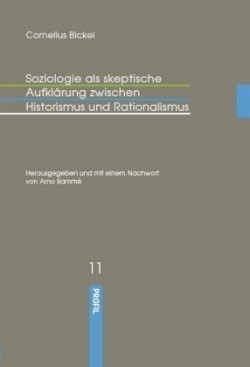 Soziologie als skeptische Aufklärung zwischen Historismus und Rationalismus