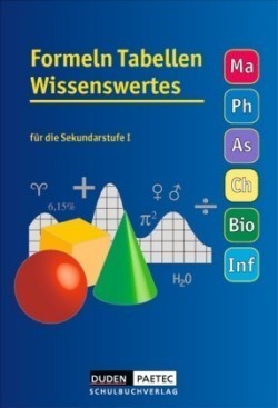 Formeln Tabellen Wissenswertes - Für die Sekundarstufe I - Mathematik - Physik - Astronomie - Chemie - Biologie - Informatik