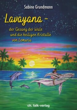 Lavayana - die Gesänge der Wale und die heiligen Kristalle von Lemuria