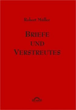 Robert Müller Briefe und Verstreutes