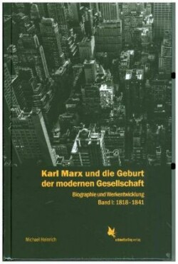 Karl Marx und die Geburt der modernen Gesellschaft. Bd.1