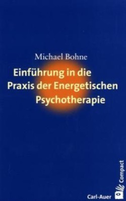 Einführung in die Praxis der Energetischen Psychotherapie