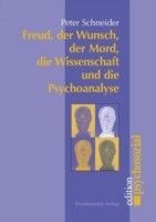Freud, der Wunsch, der Mord, die Wissenschaft und die Psychoanalyse