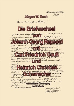 Briefwechsel von Georg Repsold mit Carl F. Gauß und Heinrich C. Schumacher