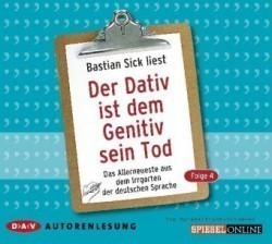 Der Dativ ist dem Genitiv sein Tod. Folge 4. Das Allerneueste aus dem Irrgarten der deutschen Sprache. Die Zwiebelfisch-Kolumnen. Tl.4, 2 Audio-CD