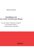 Suiziddiskurs bei Jean Améry und Hermann Burger. Zu Jean Amérys Hand an sich legen und Hermann Burgers Tractatus logico-suicidalis