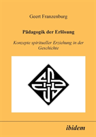 P�dagogik der Erl�sung. Konzepte spiritueller Erziehung in der Geschichte