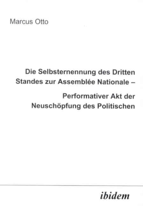 Die Selbsternennung des Dritten Standes zur Assemblee Nationale Performativer Akt der Neuschöpfung des Politischen