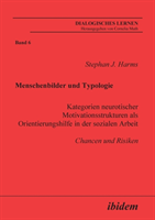 Menschenbilder und Typologie - Kategorien neurotischer Motivationsstrukturen als Orientierungshilfe in der sozialen Arbeit. Chancen und Risiken