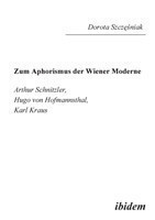 Zum Aphorismus der Wiener Moderne. Arthur Schnitzler, Hugo von Hofmannsthal, Karl Kraus