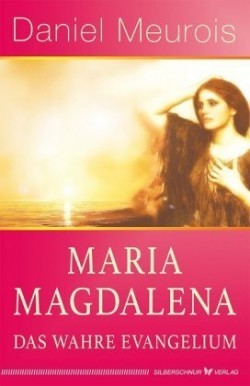 Maria Magdalena - das wahre Evangelium