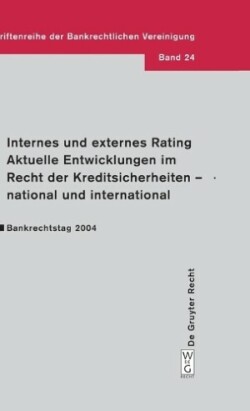 Internes und externes Rating. Aktuelle Entwicklungen im Recht der Kreditsicherheiten - national und international.