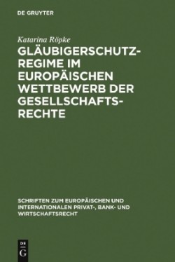 Gl�ubigerschutzregime Im Europ�ischen Wettbewerb Der Gesellschaftsrechte