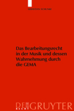 Das Bearbeitungsrecht in Der Musik Und Dessen Wahrnehmung Durch Die Gema