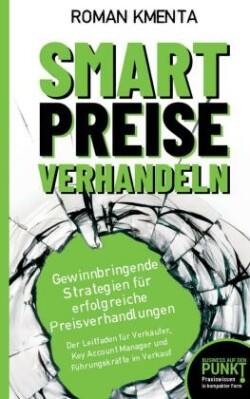 Smart Preise verhandeln - Gewinnbringende Strategien für erfolgreiche Preisverhandlungen