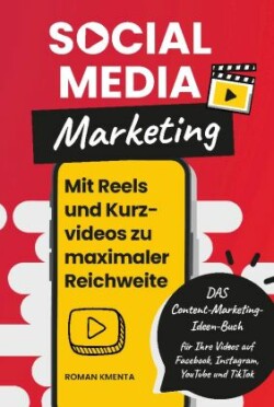 Social Media Marketing - Mit Reels und Kurzvideos zu maximaler Reichweite