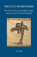 Cult of Emptiness. the Western Discovery of Buddhist Thought and the Invention of Oriental Philosophy