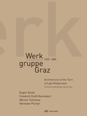 Werkgruppe Graz 1959–1989 – Architecture at the Turn of Late Modernism