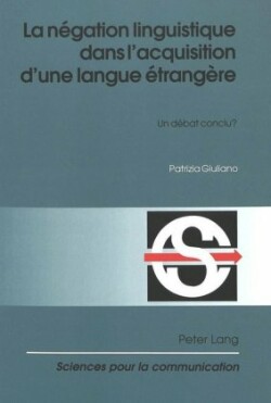 La Négation Linguistique Dans l'Acquisition d'Une Langue Étrangère Un debat conclu?