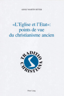 «L'eglise Et l'Etat» Points de Vue Du Christianisme Ancien Religion et politique dans l'Antiquite - textes et commentaires