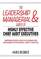Leadership & Managerial Habits of Highly Effective Chief Audit Executives - Inspiring Excellence in Leading and Managing the Internal Audit Function
