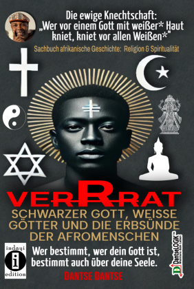 VERRAT - SCHWARZER GOTT, WEISSE GÖTTER UND DIE ERBSÜNDE DER AFROMENSCHEN: Wer bestimmt, wer dein Gott ist, bestimmt deine Seele - die spirituelle Krise der Schwarzen