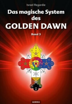 Das magische System des Golden Dawn. Bd.3