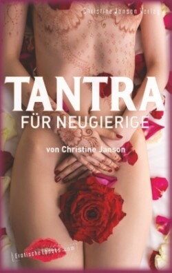 Tantra für Neugierige: Anregungen für sinnliche Massagen, Slow Sex und Rituale zu zweit