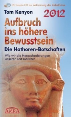 Aufbruch ins höhere Bewusstsein. Die Hathor-Botschaften, m. 1 Audio-CD