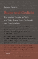 Ruine und Gedicht Das zerstoerte Dresden im Werk von Volker Braun, Heinz Czechowski und Durs Grunbein