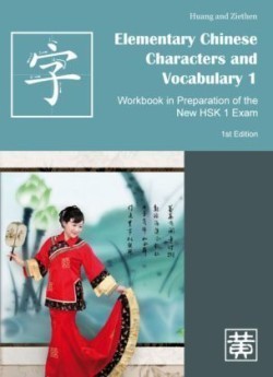 Elementary Chinese Characters and Vocabulary, Bd. 1, Workbook in Preparation of the New HSK 1 Exam