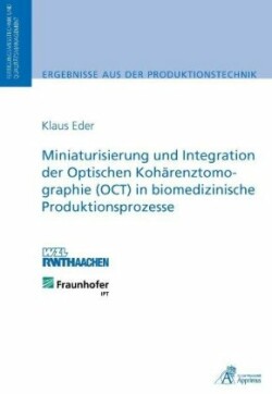 Miniaturisierung und Integration der Optischen Kohärenztomographie (OCT) in biomedizinische Produktionsprozesse