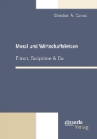 Moral und Wirtschaftskrisen - Enron, Subprime & Co.