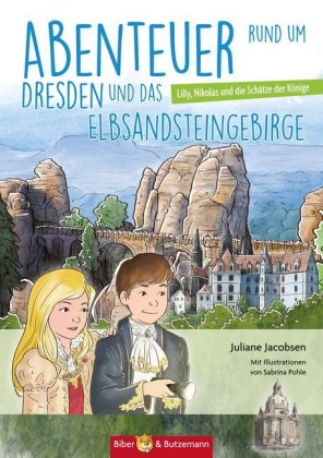 Abenteuer rund um Dresden und das Elbsandsteingebirge - Lilly, Nikolas und die Schätze der Fürsten