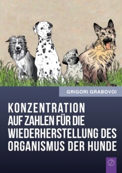 Konzentration Auf Zahlen Fur Die Wiederherstellung Des Organismus Der Hunde (German Edition)