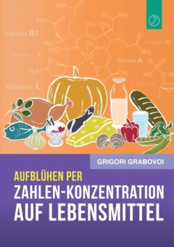Aufblühen per "Zahlen-Konzentration auf Lebensmittel" (GERMAN Edition)