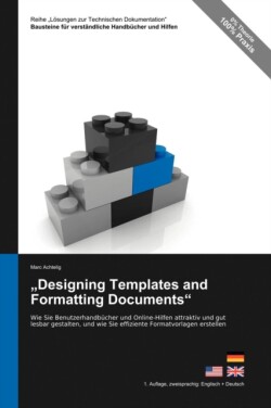 Reihe Lösungen zur Technischen Dokumentation "Designing Templates and Formatting Documents" - Wie Sie Benutzerhandbucher und Online-Hilfen attraktiv und gut lesbar gestalten, und wie Sie effiziente Formatvorlagen erstellen