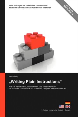 Reihe Lösungen zur Technischen Dokumentation "Writing Plain Instructions" - Wie Sie Handbucher, Online-Hilfen und andere Formen Technischer Kommunikation schreiben, die jeder Benutzer versteht